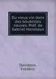 Du vieux vin dans des bouteilles neuves. Pref. de Gabriel Hanotaux, Frederic Davidson 