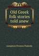Old Greek folk stories told anew, Peabody Josephine Preston 