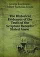 The Historical Evidences of the Truth of the Scripture Records: Stated Anew ., George Rawlinson , Albert Nicholas Arnold 