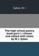 The high school poetry book part I / chosen and edited with notes by W. J. Sykes, Sykes, W. J 