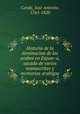 Historia de la dominacion de los arabes en Espan?a, sacada de varios manuscritos y memorias arabigas, Jose? Antonio Conde 