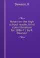 Notes on the high school reader, third class literature for 1886-7 / by R. Dawson, R. Dawson 