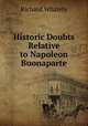 Historic Doubts Relative to Napoleon Buonaparte, Richard Whately 