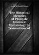 The Historical Memoirs of Philip de Comines: Containing the Transactions of ., Philippe de Commynes , Philippe de Commines Comines 