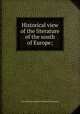Historical view of the literature of the south of Europe;, J. C. L. Simonde de Sismondi 