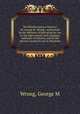 The British nation a history / by George M. Wrong ; authorized by the Minister of Education for use in the high schools and collegiate institutes of Ontario, and by the advisory board for use in Manitoba, George M. Wrong 