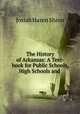 The History of Arkansas: A Text-book for Public Schools, High Schools and ., Josiah Hazen Shinn 