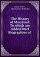 The History of Maryland: To which are Added Brief Biographies of ., Ethan Allen , Libertus Van Bokkelen 