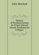 History of Presbyterianism on Prince Edward Island: Presbyterian Colleges ., John Macleod 