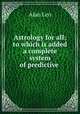 Astrology for all: to which is added a complete system of predictive ., Alan Leo 