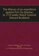 The History of an expedition against Fort Du Quesne, in 1755 under Major-General Edward Braddock, Sargent, Winthrop, 1825-1870,Orme, Robert, d. 1781,Historical Society of Pennsylvania 