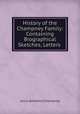 History of the Champney Family: Containing Biographical Sketches, Letters ., Julius Beresford Champney 