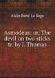 Asmodeus: or, The devil on two sticks tr. by J. Thomas., Alain Rene le Sage 
