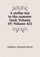A stellar key to the summer land, Volume 49; Volume 435, Andrew Jackson Davis 