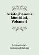 Aristophanous komodiai, Volume 4, Aristophanes, Immanuel Bekker 