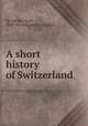 A short history of Switzerland, Karl Dandliker 