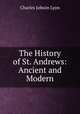 The History of St. Andrews: Ancient and Modern, Charles Jobson Lyon 