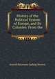 History of the Political System of Europe, and Its Colonies: From the ., A. H. L. Heeren 