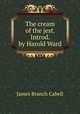 The cream of the jest. Introd. by Harold Ward, Cabell James Branch 