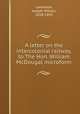 A letter on the intercolonial railway, to The Hon. William McDougal microform, Lawrence, Joseph Wilson, 1818-1892 