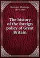 The history of the foreign policy of Great Britain, Burrows, Montagu, 1819-1905 