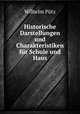 Historische Darstellungen und Charakteristiken fur Schule und Haus, Wilhelm Putz 