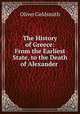 The History of Greece: From the Earliest State, to the Death of Alexander ., Oliver Goldsmith 