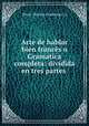 Arte de hablar bien frances o Gramatica completa: dividida en tres partes ., Pierre Nicolas Chantreau (() 