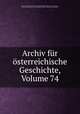 Archiv fur osterreichische Geschichte, Volume 74, Osterreichische Akademie der Wissenschaften. Historische Kommission 