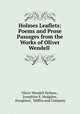 Holmes Leaflets: Poems and Prose Passages from the Works of Oliver Wendell ., Oliver Wendell Holmes , Josephine E. Hodgdon , Houghton, Mifflin and Company 