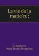 La vie de la matie?re;, De Schryver 