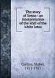The story of Sensa : an interpretation of the idyll of the white lotus, Collins, Mabel, 1851-1927 