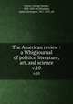 The American review : a Whig journal of politics, literature, art, and science. v.10, George Hooker Colton 