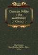 Duncan Polite : the watchman of Glenoro, MacGregor, Mary Esther Miller, Mrs., 1876- 