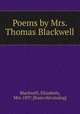 Poems by Mrs. Thomas Blackwell, Blackwell, Elizabeth, Mrs. 1897. [from old catalog] 