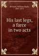 His last legs, a farce in two acts, Bernard, William Bayle, 1807-1875 