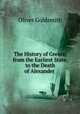 The History of Greece, from the Earliest State, to the Death of Alexander ., Oliver Goldsmith 