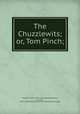 The Chuzzlewits; or, Tom Pinch;, Fowle, Frank E. [from old catalog],Dickens, Charles, 1812-1870. Martin Chuzzlewit. [from old catalog] 