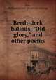 Berth-deck ballads: "Old glory," and other poems, Bate, William Stivers. [from old catalog] 