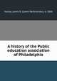 A history of the Public education association of Philadelphia, Harley, Lewis R. (Lewis Reifsneider), b. 1866 
