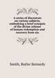 A series of discourses on various subjects, embodying a brief synopsis of the divine scheme of human redemption and recovery from sin, Smith, Butler Kennedy 