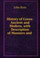 History of Corea: Ancient and Modern, with Description of Manners and ., John Ross 