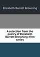 A selection from the poetry of Elizabeth Barrett Browning: first series, Browning Elizabeth Barrett 