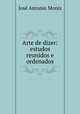 Arte de dizer: estudos reunidos e ordenados, Jose Antonio Moniz 