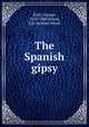 The Spanish gipsy, Eliot, George, 1819-1880,Morse, Lily Hoffner Wood 