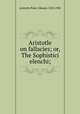 Aristotle on fallacies; or, The Sophistici elenchi;, Aristotle,Poste, Edward, 1823-1902 