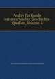 Archiv fur Kunde osterreichischer Geschichts-Quellen, Volume 6, 