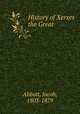 History of Xerxes the Great, Abbott, Jacob, 1803-1879 