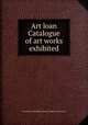 Art loan Catalogue of art works exhibited, University of Michigan. Student religious association 