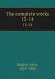 The complete works. 13-14, Ruskin, John, 1819-1900 